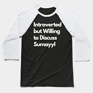 Introverted but Willing to Discuss Sumayyl Baseball T-Shirt